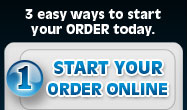 3 easy ways to start your ORDER today. Start your order ONLINE